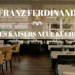 FRANZ FERDINAND – DES KAISERS NEUE KÜCHE!